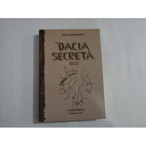 DACIA SECRETA - ADRIAN BUCURESCU - (editia a II-a); (editia astrala) DACIA SECRETA - ADRIAN BUCURESCU - (editia a II-a); (editia astrala)